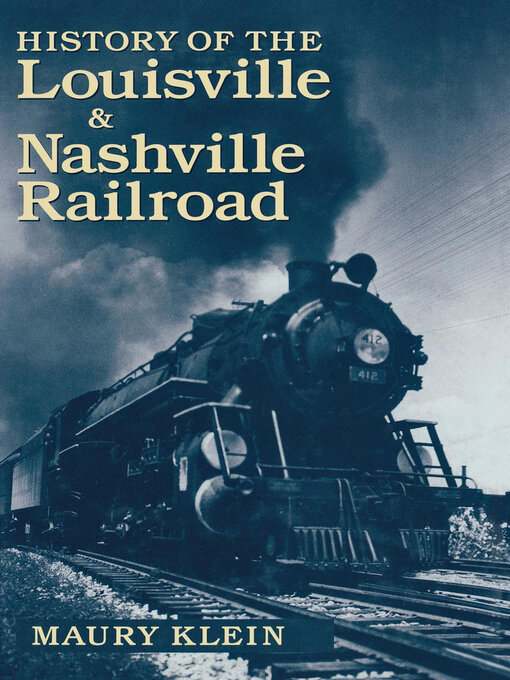 Title details for History of the Louisville & Nashville Railroad by Maury Klein - Available